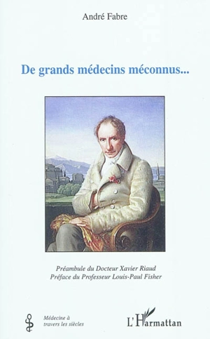 De grands médecins méconnus... - André Fabre