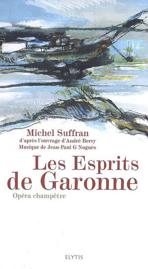 Les esprits de Garonne : opéra champêtre - Michel Suffran