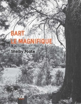 Bart le magnifique : requiem - Shelby Foote
