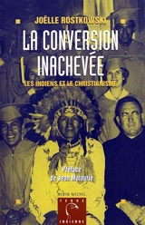 La conversion inachevée : les Indiens et le christianisme - Joëlle Rostkowski