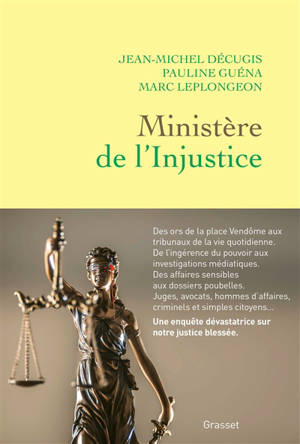 Ministère de l'injustice : une enquête dans les coulisses, des ors de la place Vendôme aux tribunaux à bout de souffle - Jean-Michel Décugis