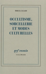 Occultisme, sorcellerie et modes culturelles - Mircea Eliade