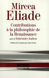 Contributions à la philosophie de la Renaissance. Itinéraire italien - Mircea Eliade