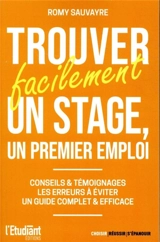 Trouver facilement un stage, un premier emploi : conseils & témoignages, les erreurs à éviter : un guide complet & efficace - Romy Sauvayre