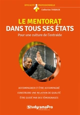 Le mentorat dans tous ses états : pour une culture de l'entraide : apprendre à accompagner, apprendre à être accompagné, apprendre à concevoir et animer un programme - Catherine Thibaux