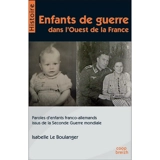 Enfants de guerre dans l'ouest de la France : paroles d'enfants franco-allemands issus de la Seconde Guerre mondiale - Isabelle Le Boulanger
