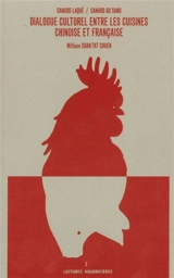 Dialogue culturel entre les cuisines chinoise et française : canard laqué, canard au sang - William Chan Tat Chuen