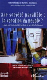 Une société parallèle, la vocation du peuple ? : essai sur le dédoublement de la société haïtienne - Roberson Edouard