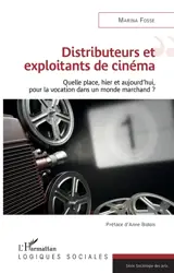 Distributeurs et exploitants de cinéma : quelle place, hier et aujourd'hui, pour la vocation dans un monde marchand ? - Marina Fosse