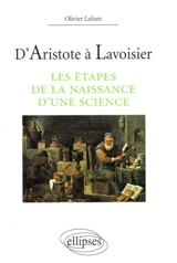 D'Aristote à Lavoisier : les étapes de la naissance d'une science - Olivier Lafont