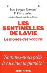 Les sentinelles de la vie : le monde des vaccins - Jean-Jacques Bertrand
