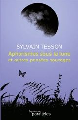 Aphorismes sous la lune et autres pensées sauvages - Sylvain Tesson