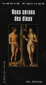 Nous serons des dieux : essai - Hervé Fischer