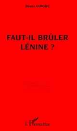 Faut-il brûler Lénine ? - Bruno Guigue