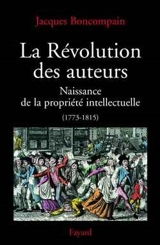 La révolution des auteurs : 1773-1815 - Jacques Boncompain