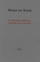 Le national-socialisme, doctrine de la rancune. Discours sur la liberté - Menno ter Braak