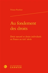 Au fondement des droits : droit naturel et droits individuels en France au XIXe siècle - Tristan Pouthier