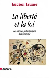 La liberté et la loi : les origines philosophiques du libéralisme - Lucien Jaume