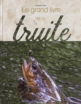 Le grand livre de la truite & des salmonidés - Christophe Matho