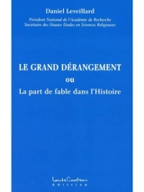 Le grand dérangement ou La part de fable dans l'Histoire - Daniel Leveillard