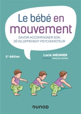 Le bébé en mouvement : savoir accompagner son développement psychomoteur - Lucie Meunier
