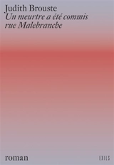 Un meurtre a été commis rue Malebranche - Judith Brouste