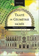 Traité de géométrie sacrée : théorie et pratique - Robert Lawlor