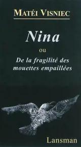 Nina ou De la fragilité des mouettes empaillées - Matéï Visniec