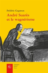 André Suarès et le wagnérisme - Frédéric Gagneux
