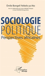 Sociologie politique : perspectives africaines - Emile Bongeli Yeikelo ya Ato