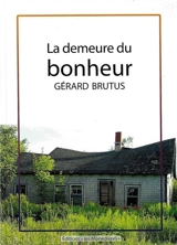 La demeure du bonheur - Gérard Brutus