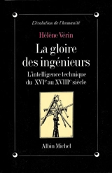 La Gloire des ingénieurs : l'intelligence technique du XVIe au XVIIIe siècle - Hélène Vérin