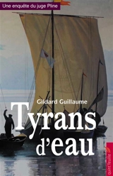 Une enquête du juge Pline. Tyrans d'eau - Gildard Guillaume
