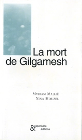 La mort de Gilgamesh - Myriam Mallié
