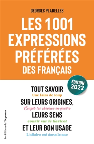 Les 1.001 expressions préférées des Français : tout savoir sur leurs origines, leurs sens et leur bon usage - Georges Planelles