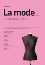 La mode : un guide pratique de référence : tout ce que les créateurs de mode doivent savoir - Jay Calderin