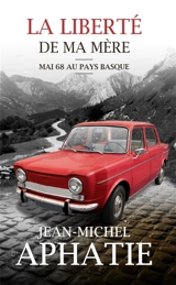 La liberté de ma mère : mai 68 au Pays basque - Jean-Michel Aphatie