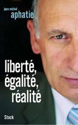 Liberté, égalité, réalité - Jean-Michel Aphatie