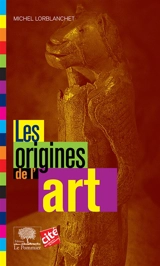 Les origines de l'art - Michel Lorblanchet