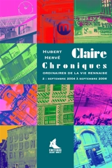 Claire : chroniques ordinaires de la vie rennaise. Vol. 2. De septembre 2004 à septembre 2006 - Hubert Hervé