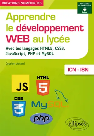 Apprendre le développement web au lycée : avec les langages HTML5, CSS3, JavaScript, PHP et MySQL : ICN-ISN - Cyprien Accard