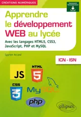 Apprendre le développement web au lycée : avec les langages HTML5, CSS3, JavaScript, PHP et MySQL : ICN-ISN - Cyprien Accard