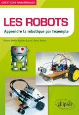 Les robots : apprendre la robotique par l'exemple - Vincent Maille