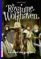 Le royaume de Wolfhaven. Vol. 5. Le réveil des guerriers - Kate Forsyth