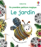 Le jardin : ma première peinture magique - Emily Beevers