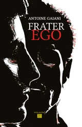 Frater ego - Antoine Gaïani