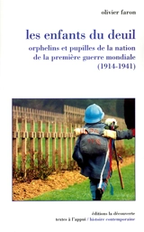 Les enfants du deuil : orphelins et pupilles de la nation de la Première Guerre mondiale (1914-1941) - Olivier Faron