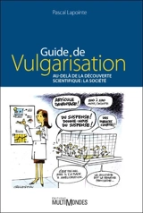 Guide de vulgarisation : au-delà de la découverte scientifique : la société - Pascal Lapointe