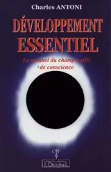 Développement essentiel : le manuel du champ unifié de conscience - Charles Antoni