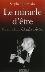 Le miracle d'être : entretiens réalisés par Charles Antoni (1992) - Charles Antoni